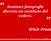 Erich Froom: scattare fotografie diventa un sostituto del vedere